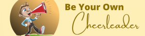 How to Be Your Own Cheerleader: Inspire and Motivate Yourself to Act