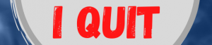 I'm done I quit