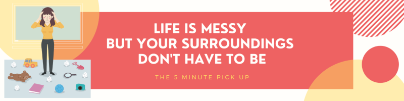 Five-Minute Clean Up: Get Yourself and Your Space in Order